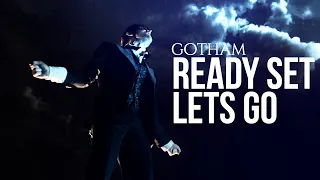 Gotham || Ready Set Lets Go