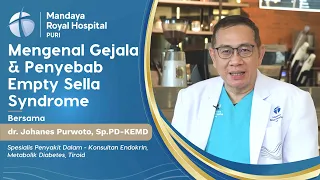 Mengenal Gejala & Penyebab Empty Sella Syndrome - dr Johanes Purwoto, Sp.PD-KEMD