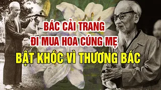 Bác Hồ Cải Trang Đi Chợ MUA HOA CÚNG MẸ - Triệu Người Dân Bật Khóc Khi Nghe Câu Chuyện Này