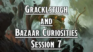 Gracklstugh and Bazaar Curiosities | Out of the Abyss | D&D Session 7