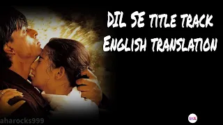 Dil Se Re- Lyrics with English translation||Shahrukh Khan||A R Rahman||Title Track||Maisha Koirala||
