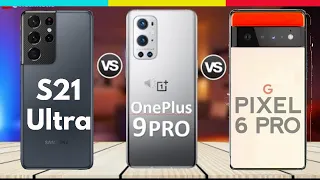 OnePlus 9 Pro  VS Samsung Galaxy s21 Ultra Vs Pixel 6 Pro |Comparison