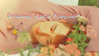 Dreamy Kpop Playlist 🌙