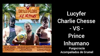 IRA De la Playa al Ring 3- Lucyfer & Charlie Chesse vs Prince & Inhumano con Grumel Purgocracia