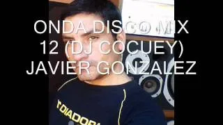 ONDA DISCO MIX 12(DJ COCUEY)JAVIER GONZALEZ