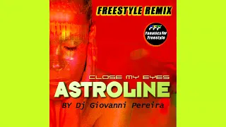 Astroline - Close My Eyes (FREESTYLE REMIX BY DJ Giovanni Pereira)