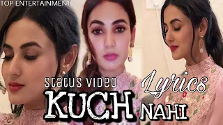 Kuch Nahi Kuch Bhe Nahi (Lyrics) - Sonal Chuhan - Jyotica Tangri - WhatsApp Status Video