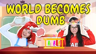 If the world becomes DUMB, EXCEPT YOU