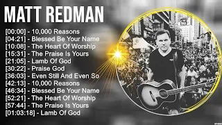 M a t t R e d m a n Greatest Hits ~ Top Christian Gospel Worship Songs
