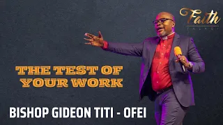 THE TEST OF YOUR WORK - BISHOP GIDEON TITI - OFEI