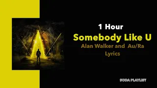 (1 Hour Loop) Somebody Like U - Alan Walker And Au/Ra (Lyrics)