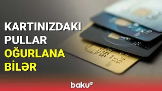 Kartınızdakı pullar oğurlana bilər - BAKU TV