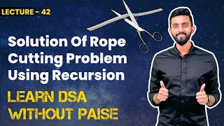 Solution Of Rope Cutting Problem Using Recursion | FREE DSA Course in JAVA | Lecture 42