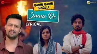 Jaane De - Lyrical | Qarib Qarib Singlle | Atif Aslam | Irrfan Khan I Parvathy | Vishal Mishra