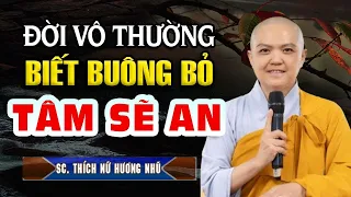 Đời Là Vô Thường, Biết Buông Bỏ TÂM Sẽ AN | SC. Thích Nữ Hương Nhũ