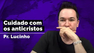 Cuidado com os anticristos | Pr. Lucinho