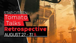 Star Citizen Tomato Talks | Retrospective Episode 9: Quantum Travel, Lorville, Todd Papy!