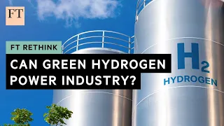 Can green hydrogen really help heavy industry to decarbonise? | FT Rethink