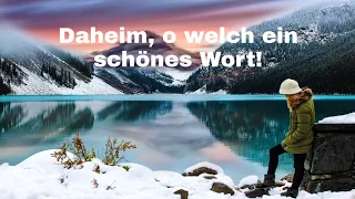 Daheim, o welch ein schönes Wort! Ein schönes Lied zum mitsingen