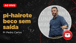 🔥 PI-HAIROTE, BECO SEM SAÍDA | Pr Pedro Carlos