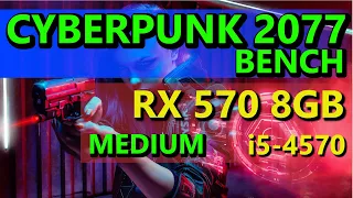 CYBERPUNK 2077 - BENCHMARK | RX 570 8GB | i5-4570 | MEDIUM | 1080p