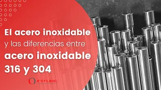 Acero Inoxidable y sus variantes acero 316 y 304