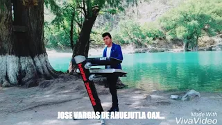 JOSE VARGAS DE AHUEJUTLA OAX lo mas nuevo2018