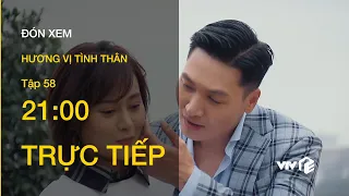 TRỰC TIẾP VTV1 | TẬP 58: Hương Vị Tình Thân - Nam không muốn chấp nhận tình cảm của Long