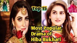 Hiba Bukhari Top 15 Dramas || حبا بخاری کے 15 مشہور ڈرامے || Most Popular Dramas