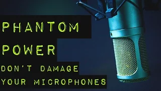 Phantom Power - How to Avoid Damaging Your Microphones