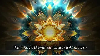 The Seven Rays - Divine Expression Taking Form