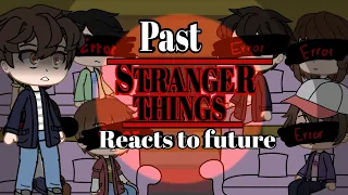 Past stranger things reacts to future [Season 1 cast] Part 1