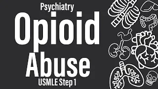Opioid Abuse (Psychiatry) (Pharmacology) - USMLE Step 1