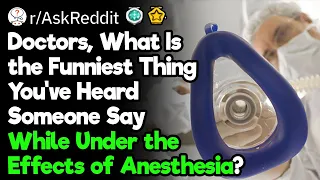 Funniest Things Said While Under the Effects of Anesthesia