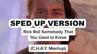 (SPED UP VERSION) Rick Roll Somebody That You Used To Know (C.H.A.Y. Mashup) Rick Astely & Gotye