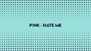 P!NK - Hate Me [Lyrics]