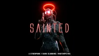 Cyberpunk / Dark Clubbing / Midtempo Mix "Sainted"