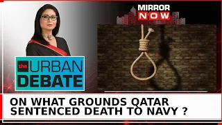 Qatar Awards Death To 8 Ex-Navy Officers | Indian Men Caught In Middle East Conflict?| Urban Debate