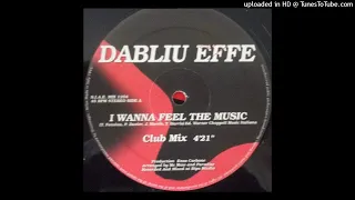 Dabliu Effe - I Wanna Feel The Music (Club Mix)