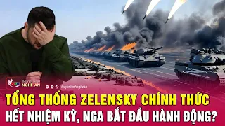 Tổng thống Zelensky chính thức hết nhiệm kỳ, Nga bắt đầu hành động? | Nghệ An TV