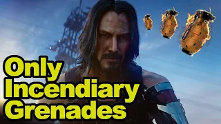 Can You Beat Cyberpunk 2077 with Only Incendiary Grenades?