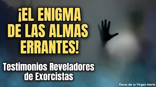 Revelaciones Impactantes de Exorcistas sobre las Almas Errantes ¿El Purgatorio es en la Tierra?