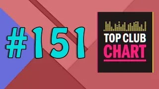 Top Club Chart #151 - Top 25 Dance Tracks (17.02.2018)