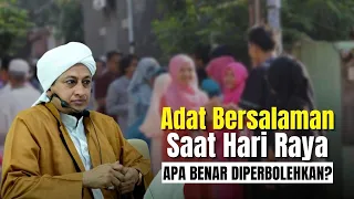 Adat Bersalaman Saat Hari Raya - Habib Hasan Bin ismail Al Muhdor