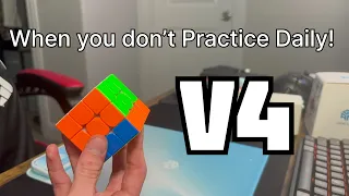 When you don’t practice Daily! V4!?