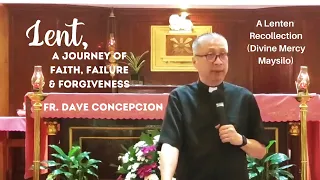 LENT, A JOURNEY OF FAITH, FAILURE AND FORGIVENESS - Recollection with Fr. Dave Concepcion