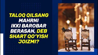 Taloq qilsang mahrni ikki barobar berasan, deb shart qo‘yish joizmi? | Shayx Sodiq Samarqandiy