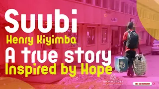 Suubi Henry Kiyimba; A true story Inspired by Hope