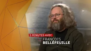 Cinq minutes avec François Bellefeuille