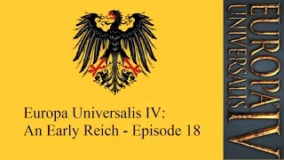 Europa Universalis IV: An Early Reich - Episode 18 [Starting a Peace Timer]